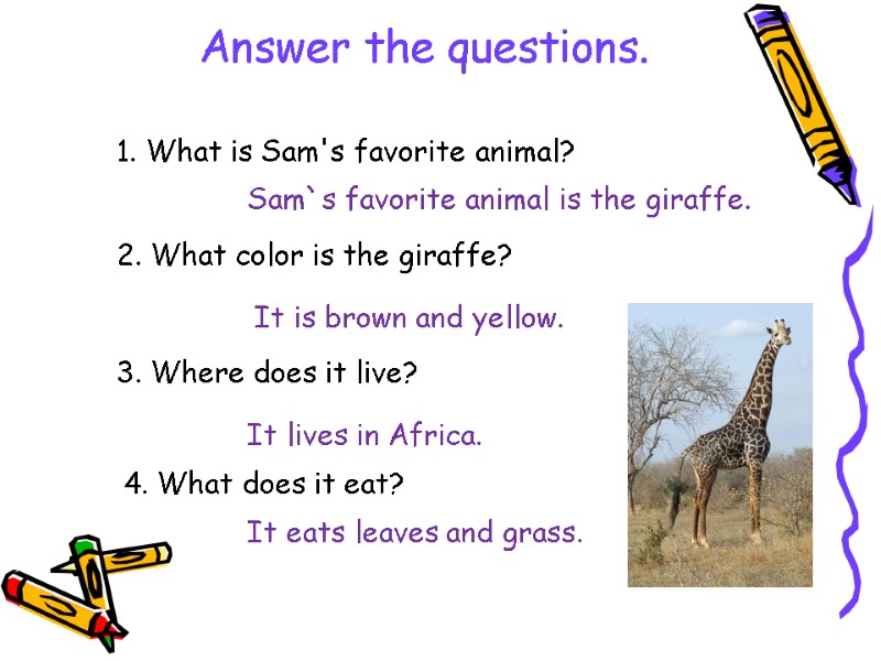 1. What is Sam's favorite animal? Sam`s favorite animal is the giraffe. 2. What